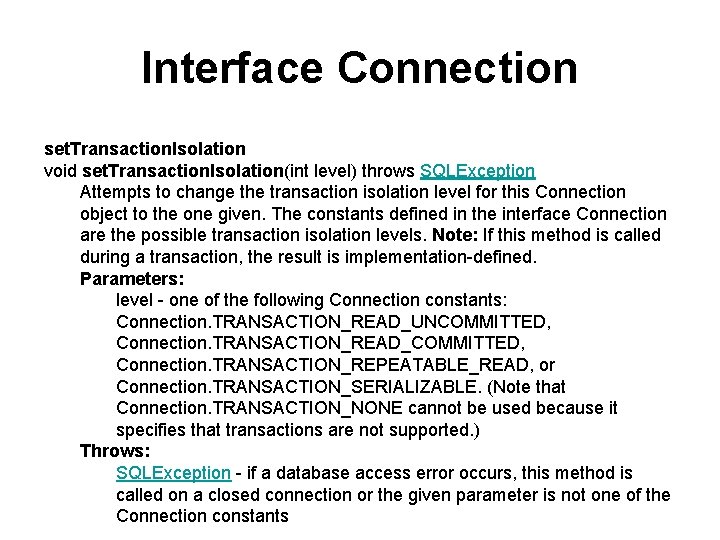 Interface Connection set. Transaction. Isolation void set. Transaction. Isolation(int level) throws SQLException Attempts to