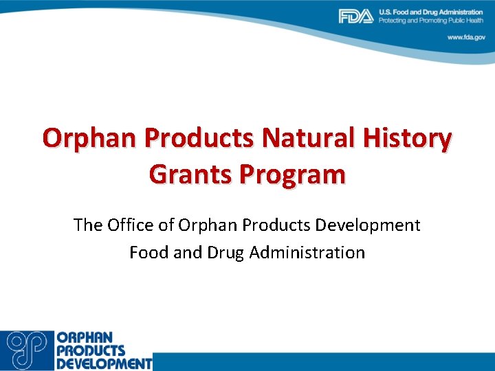 Orphan Products Natural History Grants Program The Office of Orphan Products Development Food and