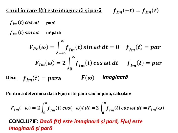 Cazul în care f(t) este imaginară şi pară impară Deci: imaginară Pentru a determina