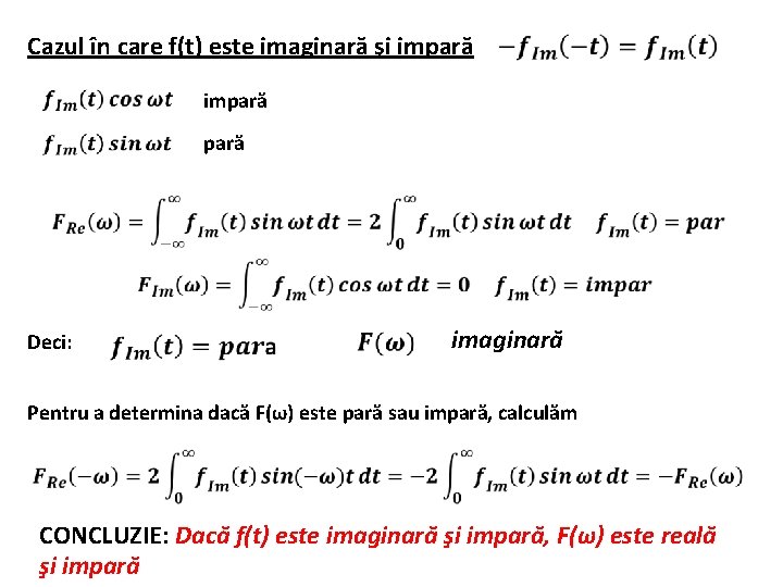 Cazul în care f(t) este imaginară şi impară Deci: imaginară Pentru a determina dacă