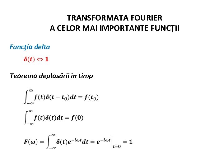 TRANSFORMATA FOURIER A CELOR MAI IMPORTANTE FUNCŢII Funcţia delta Teorema deplasării în timp 