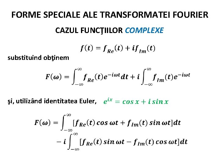 FORME SPECIALE TRANSFORMATEI FOURIER CAZUL FUNCŢIILOR COMPLEXE substituind obţinem şi, utilizând identitatea Euler, 