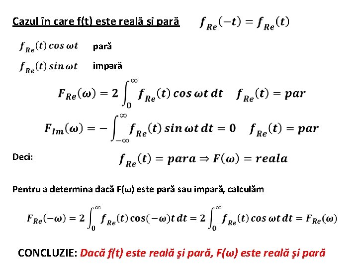 Cazul în care f(t) este reală şi pară impară Deci: Pentru a determina dacă