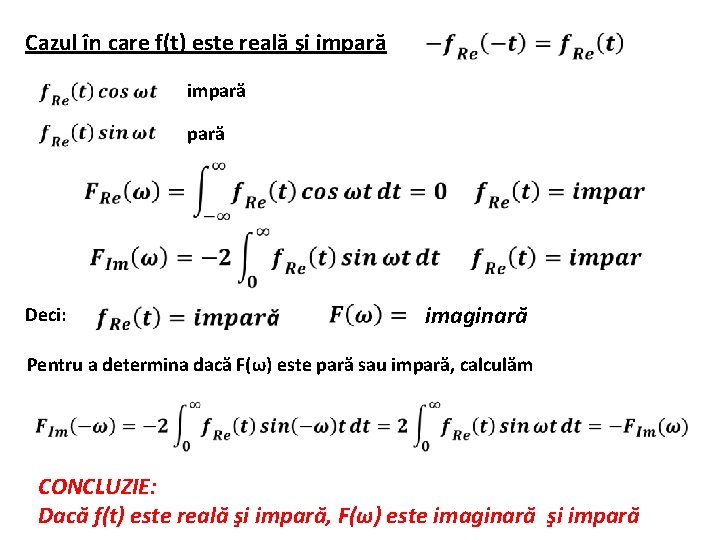 Cazul în care f(t) este reală şi impară Deci: imaginară Pentru a determina dacă