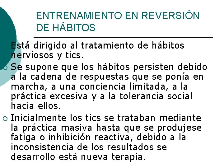 ENTRENAMIENTO EN REVERSIÓN DE HÁBITOS Está dirigido al tratamiento de hábitos nerviosos y tics.