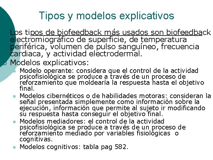 Tipos y modelos explicativos ¡ ¡ Los tipos de biofeedback más usados son biofeedback