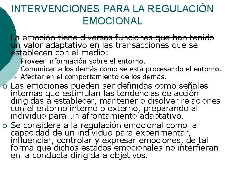 INTERVENCIONES PARA LA REGULACIÓN EMOCIONAL ¡ La emoción tiene diversas funciones que han tenido