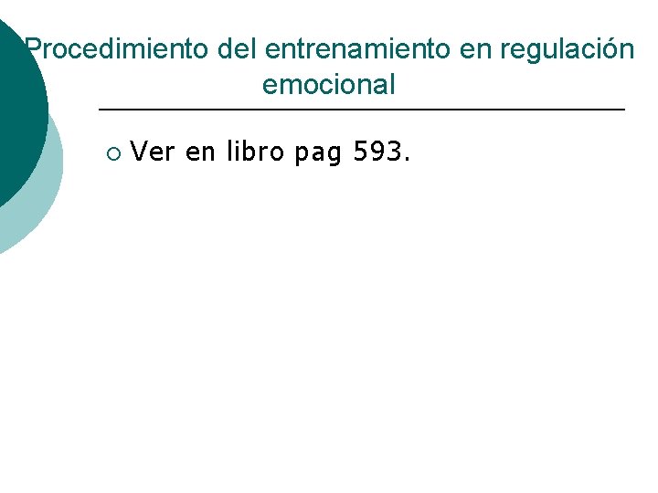 Procedimiento del entrenamiento en regulación emocional ¡ Ver en libro pag 593. 