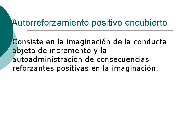 Autorreforzamiento positivo encubierto ¡ Consiste en la imaginación de la conducta objeto de incremento