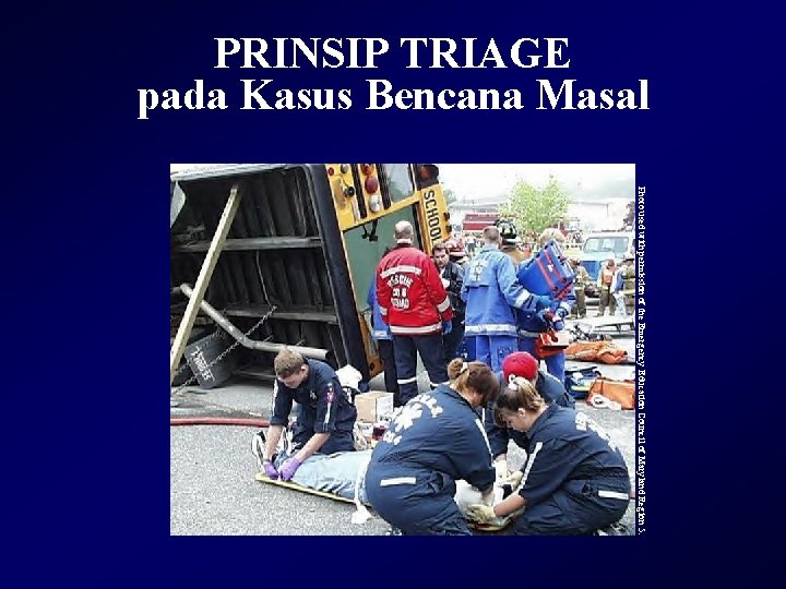 PRINSIP TRIAGE pada Kasus Bencana Masal Photo used with permission of the Emergency Education