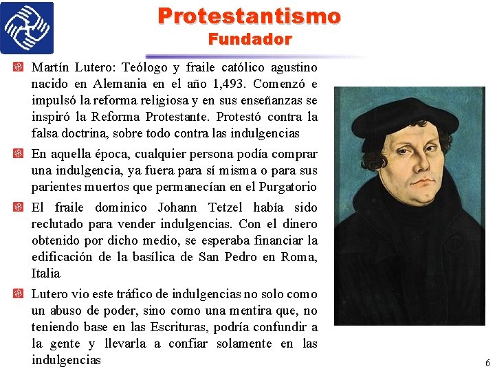 Protestantismo Fundador Martín Lutero: Teólogo y fraile católico agustino nacido en Alemania en el