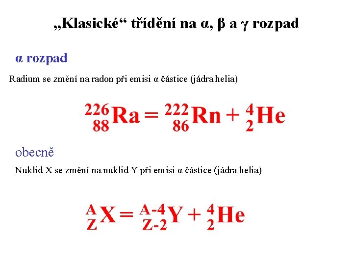 „Klasické“ třídění na α, β a γ rozpad α rozpad Radium se změní na „Klasické“ třídění na α, β a γ rozpad α rozpad Radium se změní na