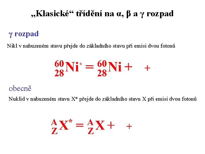 „Klasické“ třídění na α, β a γ rozpad Nikl v nabuzeném stavu přejde do