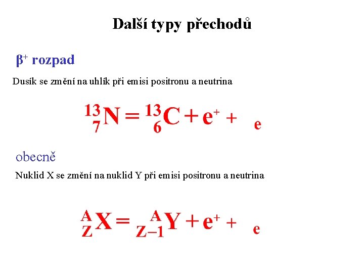 Další typy přechodů β+ rozpad Dusík se změní na uhlík při emisi positronu a