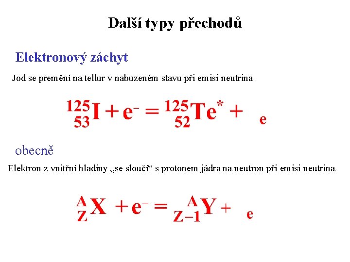 Další typy přechodů Elektronový záchyt Jod se přemění na tellur v nabuzeném stavu při