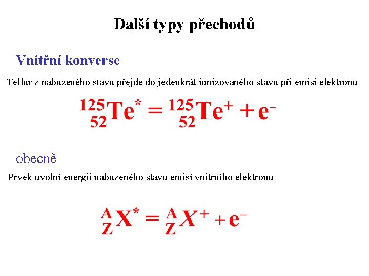 Další typy přechodů Vnitřní konverse Tellur z nabuzeného stavu přejde do jedenkrát ionizovaného stavu