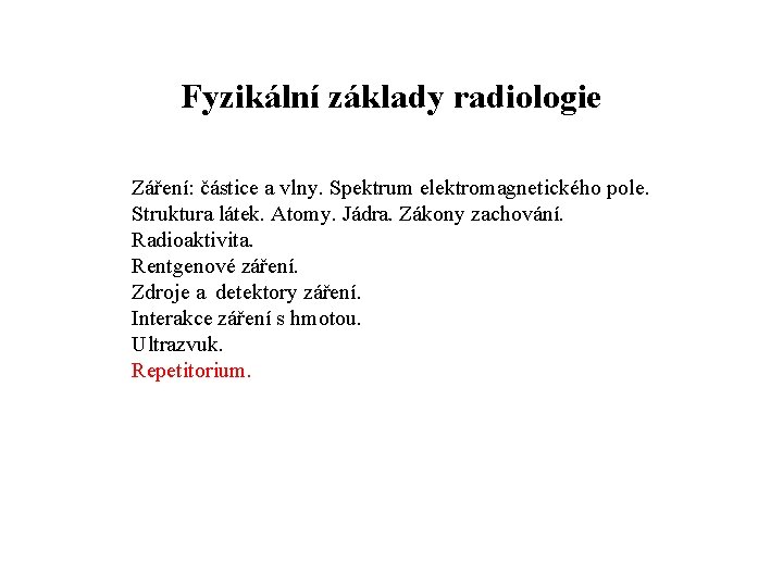 Fyzikální základy radiologie Záření: částice a vlny. Spektrum elektromagnetického pole. Struktura látek. Atomy. Jádra.