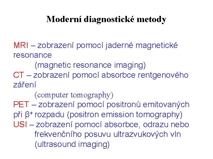 Moderní diagnostické metody MRI – zobrazení pomocí jaderné magnetické resonance (magnetic resonance imaging) CT