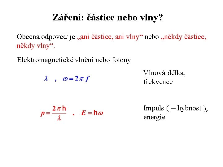 Záření: částice nebo vlny? Obecná odpověď je „ani částice, ani vlny“ nebo „někdy částice, Záření: částice nebo vlny? Obecná odpověď je „ani částice, ani vlny“ nebo „někdy částice,