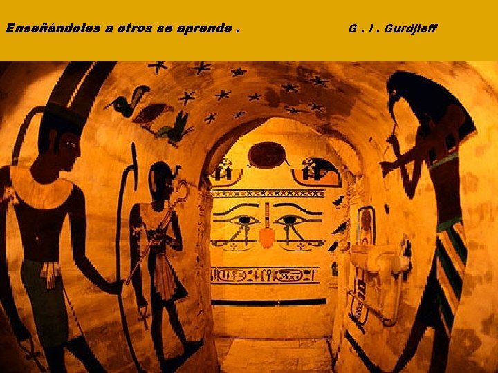 Enseñándoles a otros se aprende. G. I. Gurdjieff 