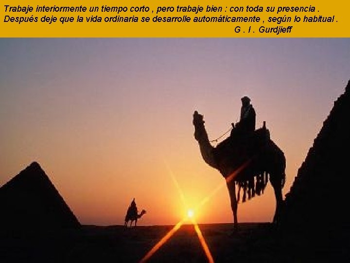Trabaje interiormente un tiempo corto , pero trabaje bien : con toda su presencia.