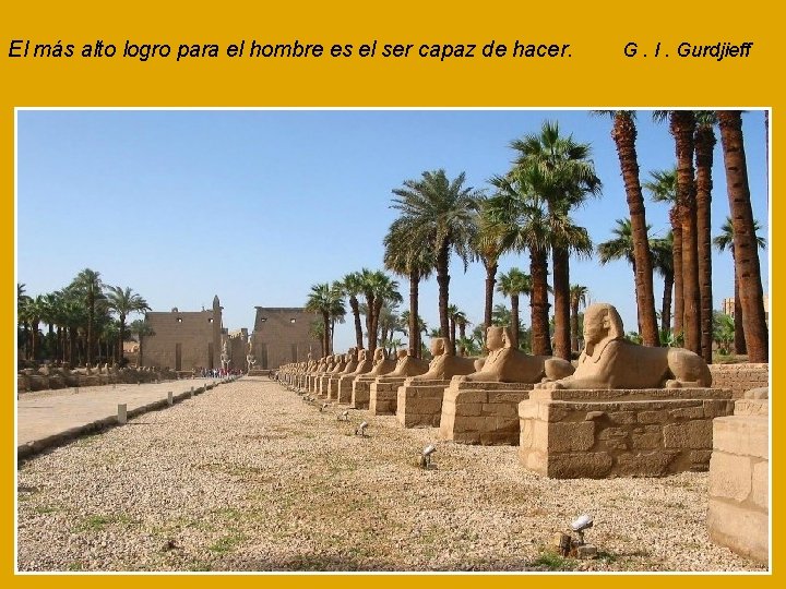 El más alto logro para el hombre es el ser capaz de hacer. G.