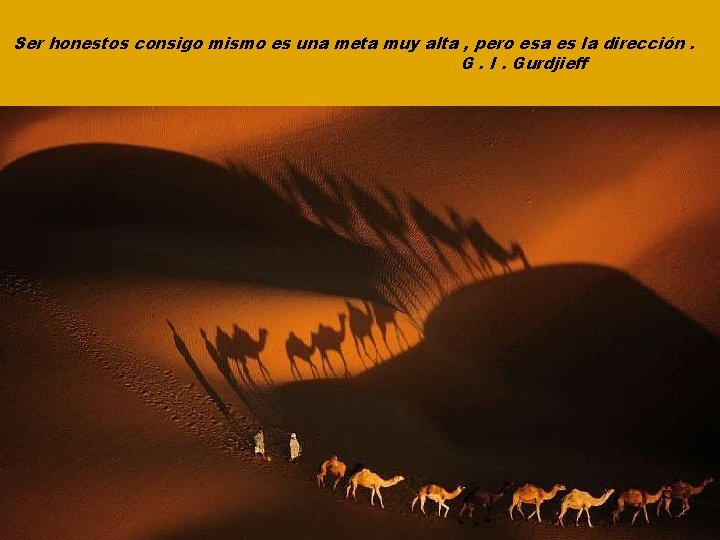 Ser honestos consigo mismo es una meta muy alta , pero esa es la
