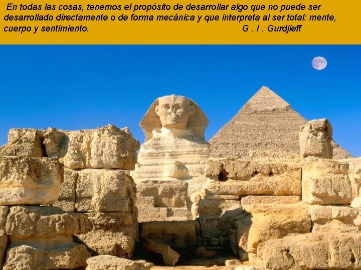 En todas las cosas, tenemos el propósito de desarrollar algo que no puede ser