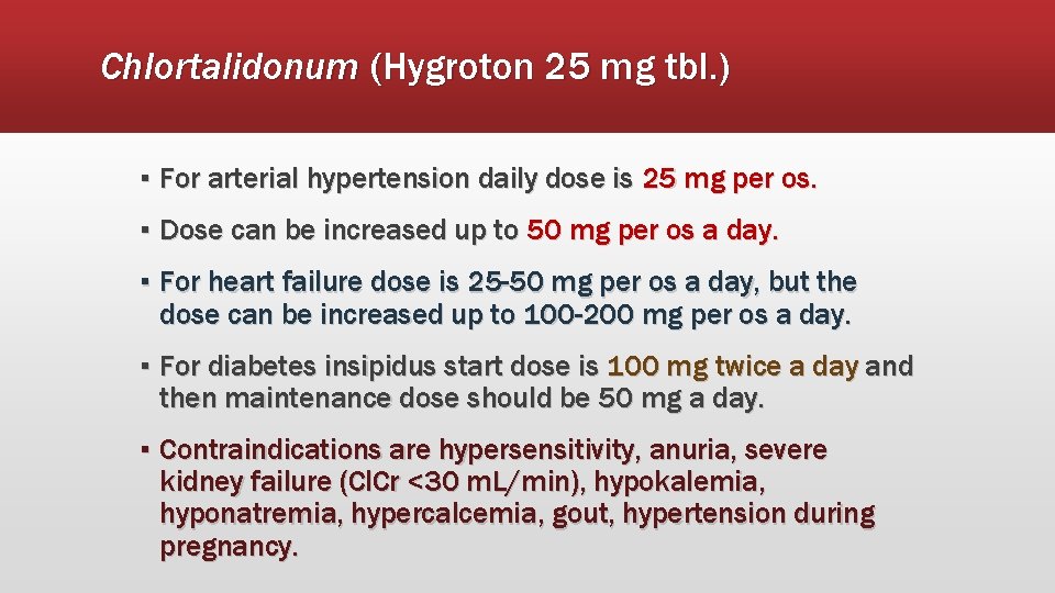 Chlortalidonum (Hygroton 25 mg tbl. ) ▪ For arterial hypertension daily dose is 25
