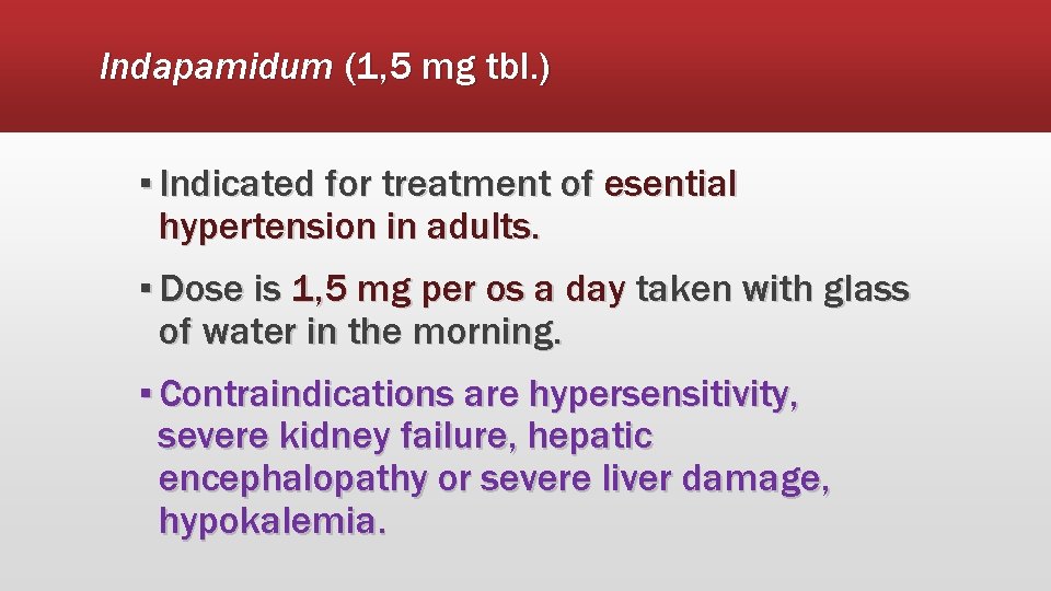 Indapamidum (1, 5 mg tbl. ) ▪ Indicated for treatment of esential hypertension in