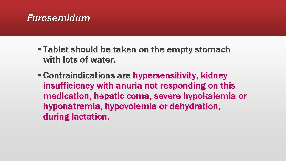 Furosemidum ▪ Tablet should be taken on the empty stomach with lots of water.