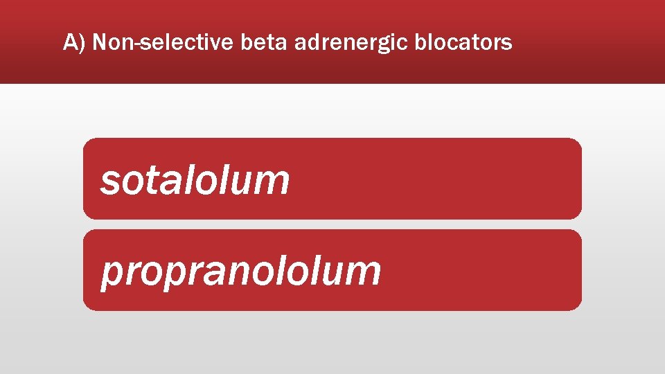 A) Non-selective beta adrenergic blocators sotalolum propranololum 