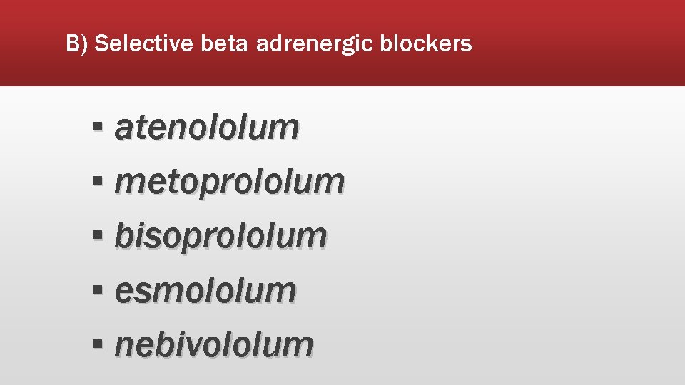 B) Selective beta adrenergic blockers ▪ atenololum ▪ metoprololum ▪ bisoprololum ▪ esmololum ▪