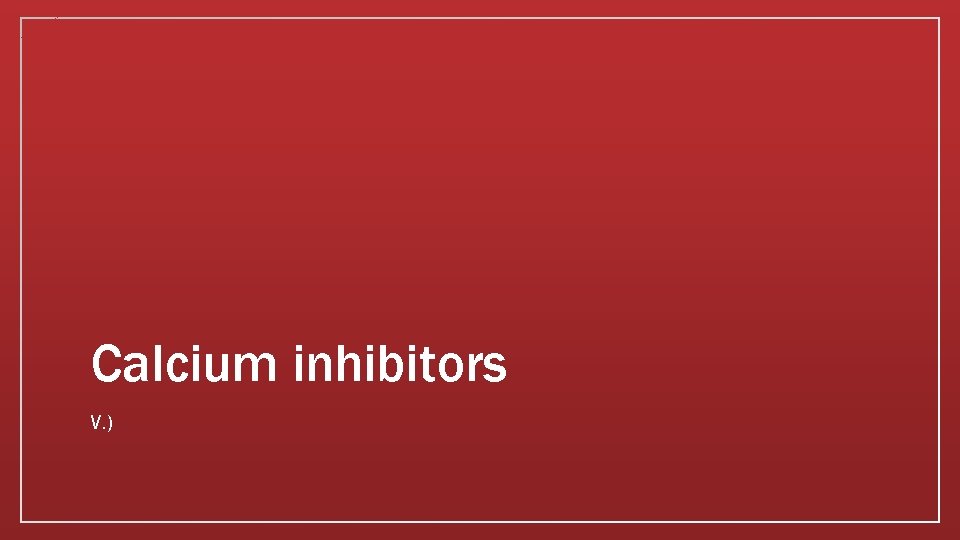 Calcium inhibitors V. ) 