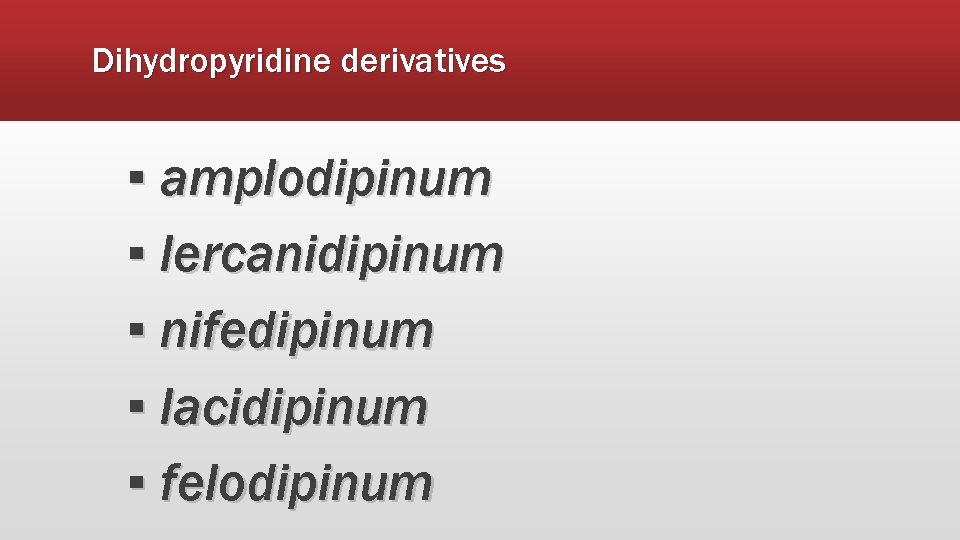 Dihydropyridine derivatives ▪ amplodipinum ▪ lercanidipinum ▪ nifedipinum ▪ lacidipinum ▪ felodipinum 