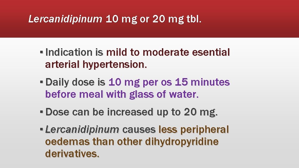 Lercanidipinum 10 mg or 20 mg tbl. ▪ Indication is mild to moderate esential