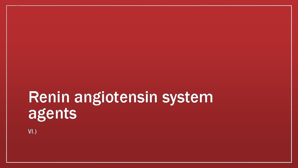 Renin angiotensin system agents VI. ) 