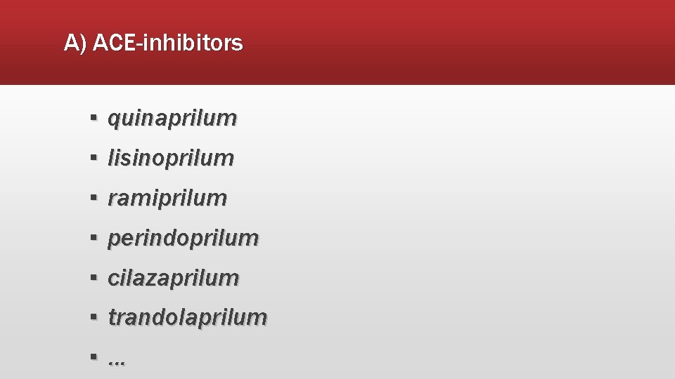 A) ACE-inhibitors ▪ quinaprilum ▪ lisinoprilum ▪ ramiprilum ▪ perindoprilum ▪ cilazaprilum ▪ trandolaprilum