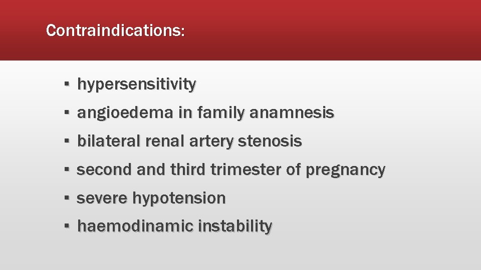 Contraindications: ▪ hypersensitivity ▪ angioedema in family anamnesis ▪ bilateral renal artery stenosis ▪