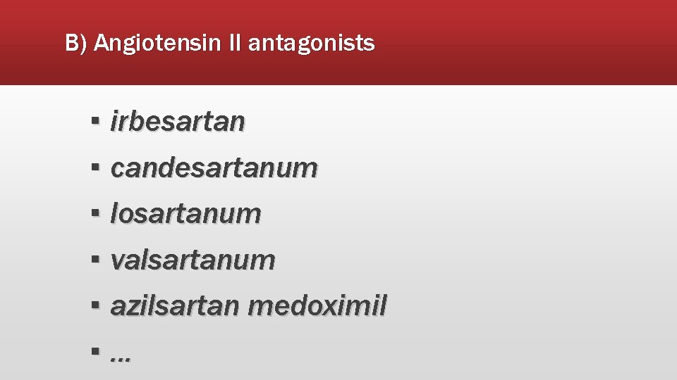 B) Angiotensin II antagonists ▪ irbesartan ▪ candesartanum ▪ losartanum ▪ valsartanum ▪ azilsartan