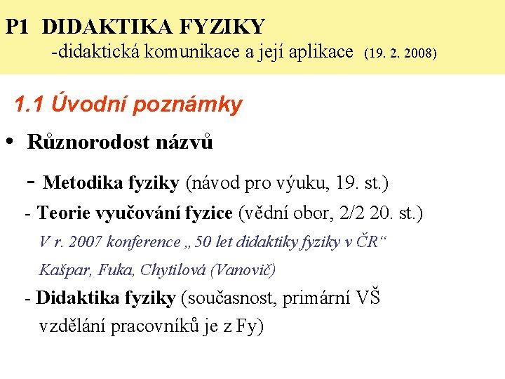 P 1 DIDAKTIKA FYZIKY -didaktická komunikace a její aplikace (19. 2. 2008) 1. 1