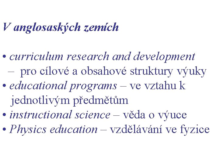 V anglosaských zemích • curriculum research and development – pro cílové a obsahové struktury