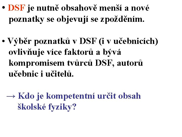  • DSF je nutně obsahově menší a nové poznatky se objevují se zpožděním.