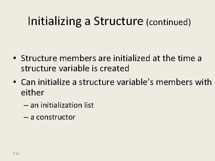 Initializing a Structure (continued) • Structure members are initialized at the time a structure