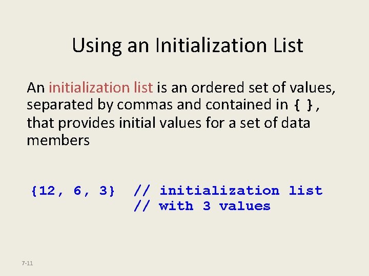 Using an Initialization List An initialization list is an ordered set of values, separated