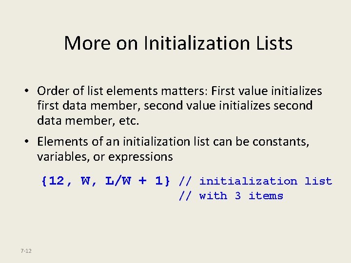 More on Initialization Lists • Order of list elements matters: First value initializes first