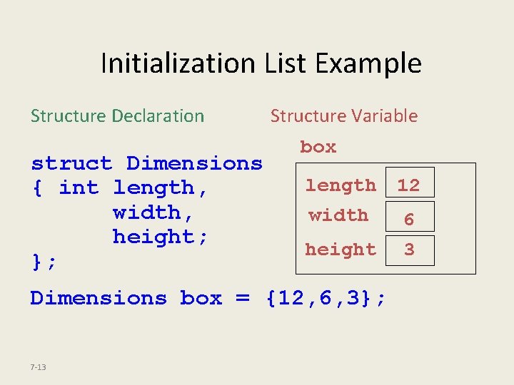 Initialization List Example Structure Declaration struct Dimensions { int length, width, height; }; Structure