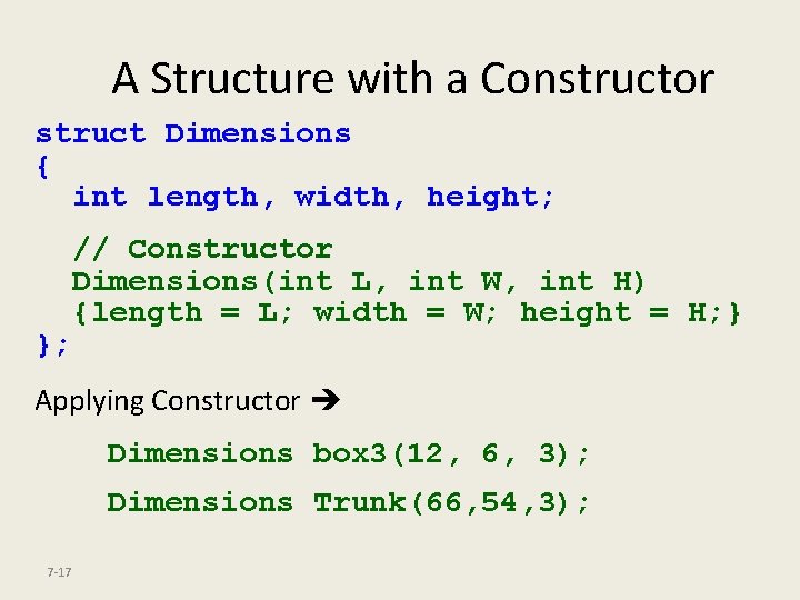 A Structure with a Constructor struct Dimensions { int length, width, height; }; //