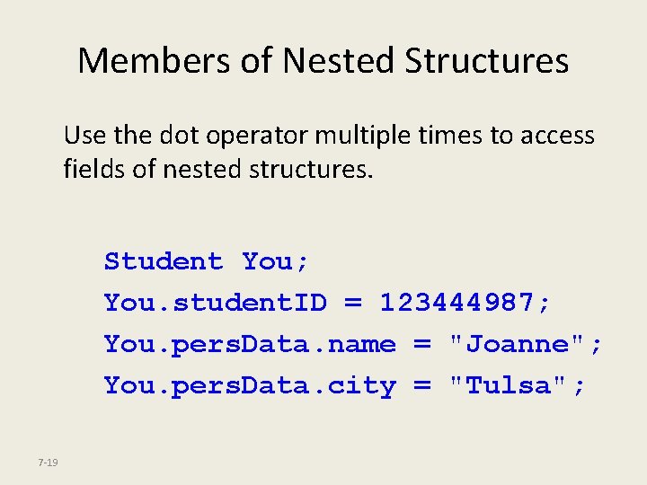 Members of Nested Structures Use the dot operator multiple times to access fields of
