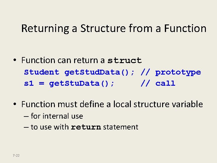 Returning a Structure from a Function • Function can return a struct Student get.